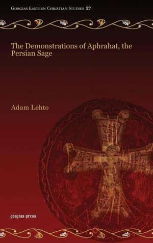 The Demonstrations of Aphrahat, the Persian Sage de Adam Lehto