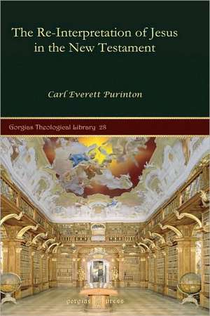 The Re-Interpretation of Jesus in the New Testament de Carl Purinton