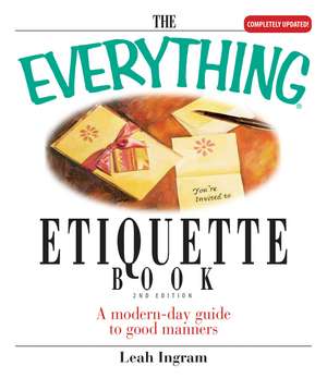 The Everything Etiquette Book: A Modern-Day Guide to Good Manners de Leah Ingram