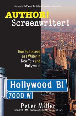 Author! Screenwriter!: How to Succeed as a Writer in New York and Hollywood de Peter Miller