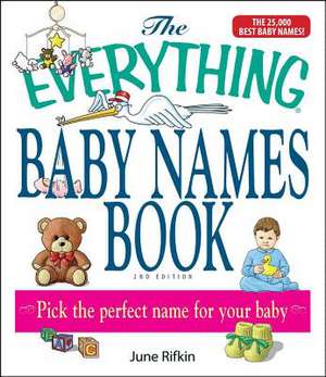 The Everything Baby Names Book, Completely Updated with 5,000 More Names!: Pick the Perfect Name for Your Baby de June Rifkin