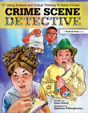 Crime Scene Detective: Using Science and Critical Thinking to Solve Crimes (Grades 5-8) de Karen K. Schulz