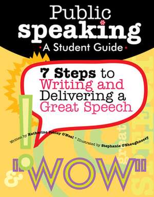 Public Speaking: A Student Guide to Writing and Delivering a Great Speech de Katherine Pebley O'Neal