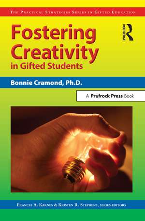 Fostering Creativity in Gifted Students: The Practical Strategies Series in Gifted Education de Bonnie Cramond