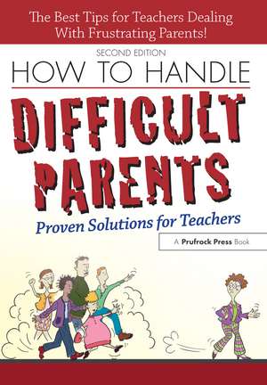 How to Handle Difficult Parents: Proven Solutions for Teachers de Suzanne Capek Tingley