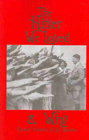 The Hitler We Loved & Why de Christof Friedrich