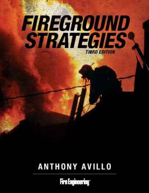 Fireground Strategies: A Firefighter's Love of the Job de Anthony Avillo