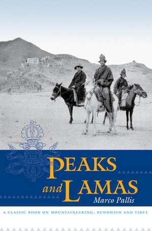 Peaks and Lamas: A Classic Book on Mountaineering, Buddhism and Tibet de Marco Pallis