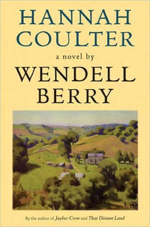 Hannah Coulter: A Novel de Wendell Berry