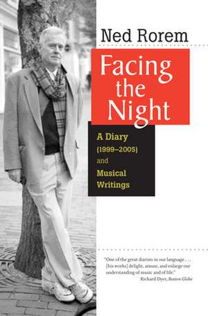 Facing the Night: A Diary (1999-2005) and Musical Writings de Ned Rorem