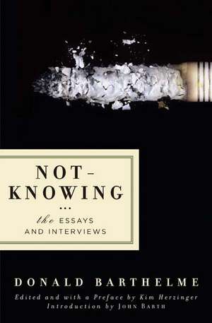 Not-Knowing: The Essays and Interviews de Donald Barthelme