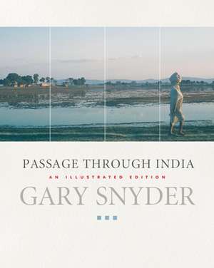 Passage Through India: An Expanded and Illustrated Edition de Gary Snyder