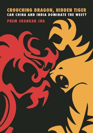 Crouching Dragon, Hidden Tiger de Prem Shankar Jha