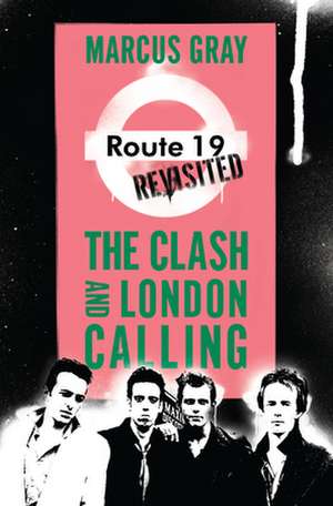 Route 19 Revisited: The Clash and London Calling de Marcus Gray