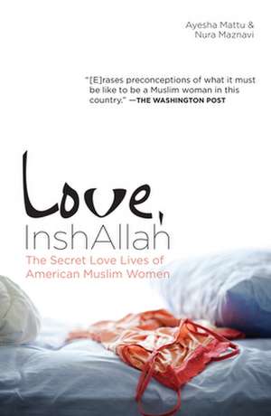 Love, InshAllah: The Secret Love Lives of American Muslim Women de Nura Maznavi