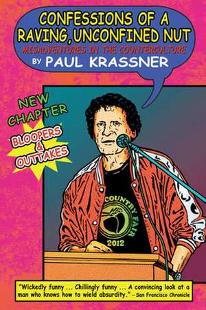 Confessions of a Raving, Unconfined Nut: Misadventures in the Counterculture de Paul Krassner