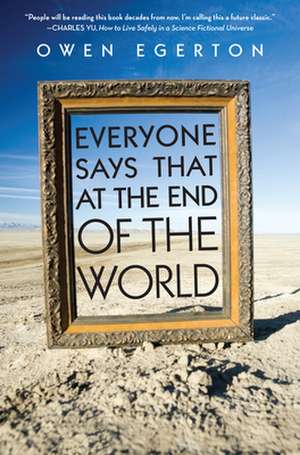 Everyone Says That at the End of the World de Owen Egerton