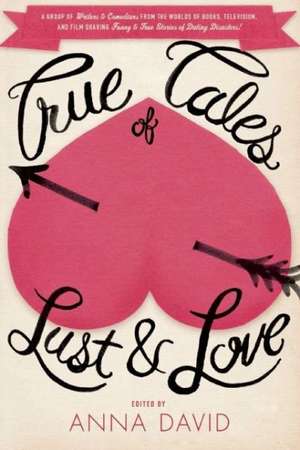 True Tales of Lust and Love de Anna David