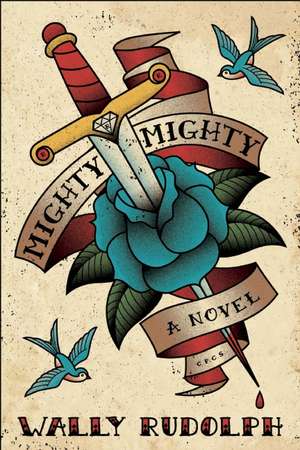 Mighty, Mighty: A Novel de Wally Rudolph