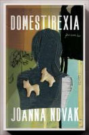 Domestirexia: Poems de JoAnna Novak