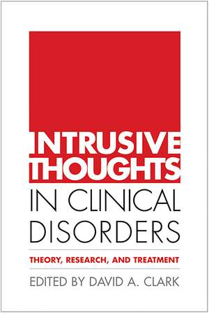 Intrusive Thoughts in Clinical Disorders: Theory, Research, and Treatment de David A. Clark