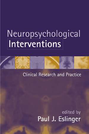 Neuropsychological Interventions: Clinical Research and Practice de Paul J. Eslinger