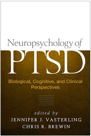 Neuropsychology of PTSD: Biological, Cognitive, and Clinical Perspectives de Jennifer J. Vasterling