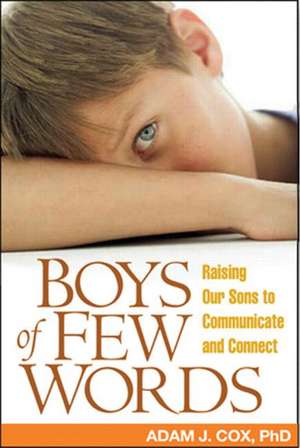 Boys of Few Words: Raising Our Sons to Communicate and Connect de Adam J. Cox