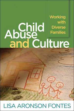 Child Abuse and Culture: Working with Diverse Families de Lisa Aronson Fontes