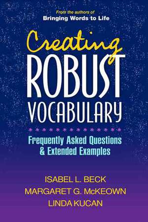 Creating Robust Vocabulary: Frequently Asked Questions and Extended Examples de Isabel L. Beck