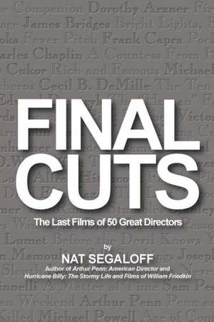 Final Cuts: The Last Films of 50 Great Directors de Nat Segaloff