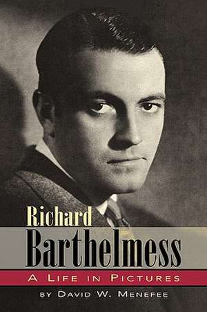 Richard Barthelmess - A Life in Pictures de David W. Menefee