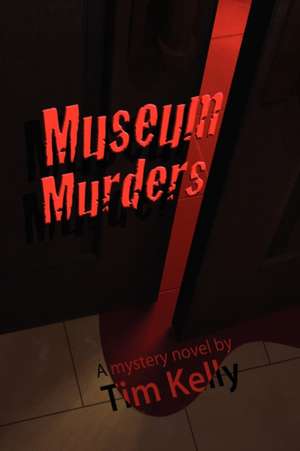 The Museum Murders de Tim Kelly