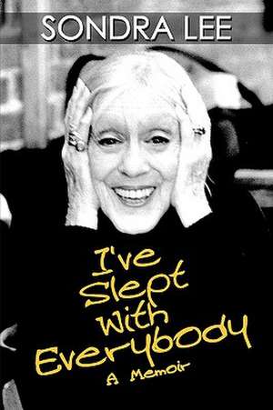 I've Slept with Everybody: A Memoir de Sondra Lee