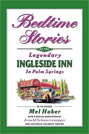 Bedtime Stories of the Legendary Ingleside Inn in Palm Springs de Mel Haber