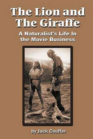 The Lion and the Giraffe: A Naturalist's Life in the Movie Business de Jack Couffer