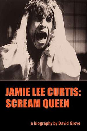 Jamie Lee Curtis: Scream Queen de David Grove