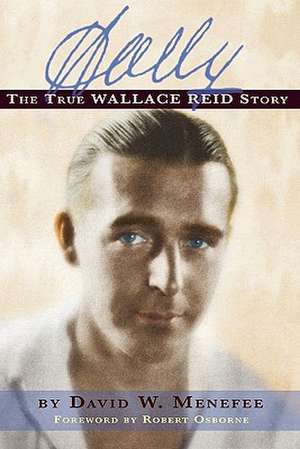 Wally: The True Wallace Reid Story de David W. Menefee