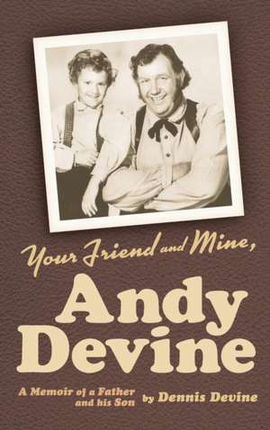 Your Friend and Mine, Andy Devine (Hardback) de Dennis Devine