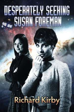 Desperately Seeking Susan Foreman de Richard Kirby