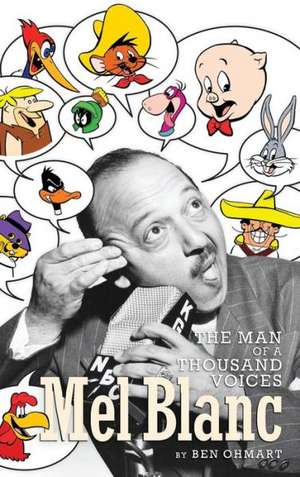 Mel Blanc: The Man of a Thousand Voices (Hardback) de Ben Ohmart