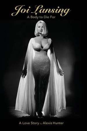 Joi Lansing - A Body to Die for - A Love Story de Alexis Hunter