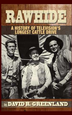 Rawhide - A History of Television's Longest Cattle Drive (Hardback) de David R. Greenland