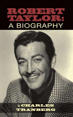 Robert Taylor: A Biography (Hardback) de Charles Tranberg