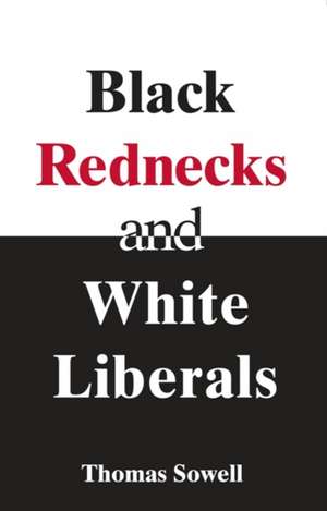 Black Rednecks and White Liberals de T Sowell