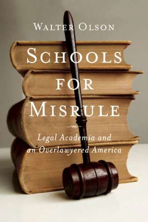 Schools for Misrule: Legal Academia and an Overlawyered America de Walter Olson