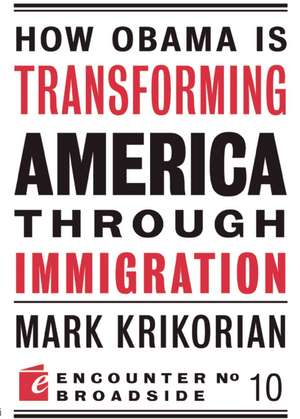 How Obama Is Transforming American Through Immigration: What the Decline and Fall of the New York Times Means for America de Mark Krikorian