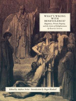 What's Wrong with Benevolence: Happiness, Private Property, and the Limits of Enlightenment de David Stove