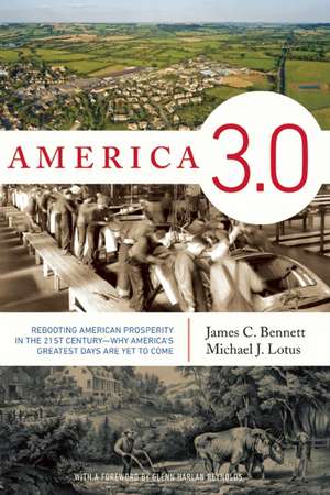 America 3.0: Rebooting American Prosperity in the 21st Century - Why America's Greatest Days Are Yet to Come de James C. Bennett