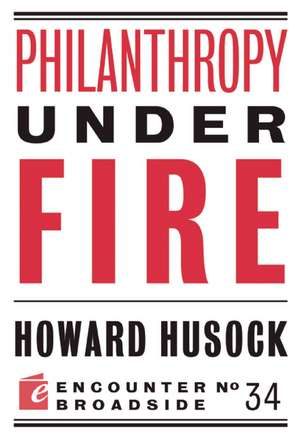 Philanthropy Under Fire de Howard Husock